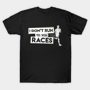 I Don't Run To Win Races T-Shirt